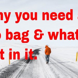 What to keep in your Go Bag: Insane Things to keep you warm, dry and food to eat.