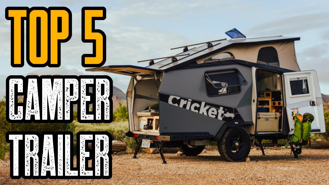 TOP 5 BEST CAMPER TRAILERS Of 2020