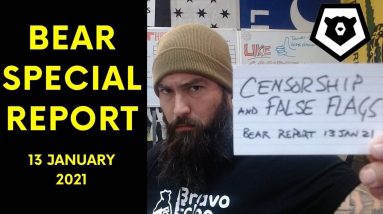 Censorship & False Flags - Bear Report 13 JAN 21