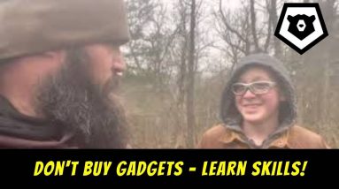 Don’t Buy Prepper Gadgets, Learn Skills