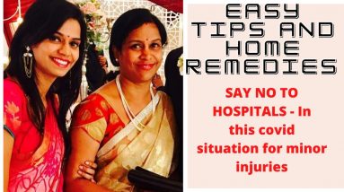 Easy Tips and Home Remedies | SAY NO TO HOSPITALS - In this covid situation for minor injuries