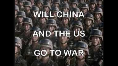 Will China and US Go to War - Prequel to China EMP Threat