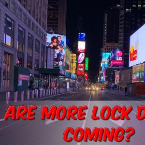 Are More Lock Downs Coming?