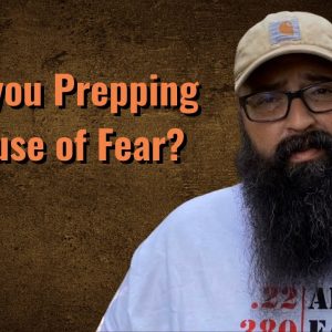 Are you Prepping because of Fear?