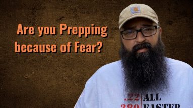 Are you Prepping because of Fear?