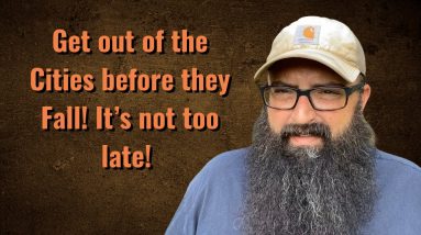 Get out of the cities before they fall! It’s still possible!