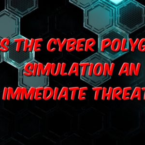 Is The Cyber Polygon Simulation An Immediate Threat?