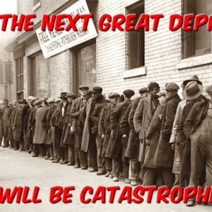 The Next Great Depression Will Be Catastrophic