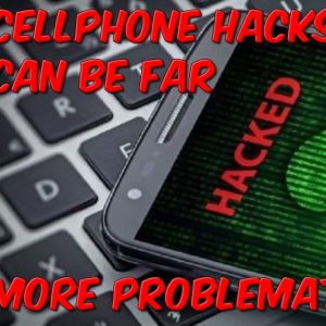 Cellphone Hacks Could Be Far More Problematic