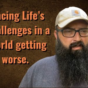 Facing life’s challenges in a world getting worse.