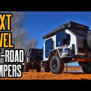 Top 3 Next Level Off-Road Camper Trailers You Must See