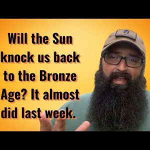 Will the Sun knock us back to the Bronze Age? It almost did last week.