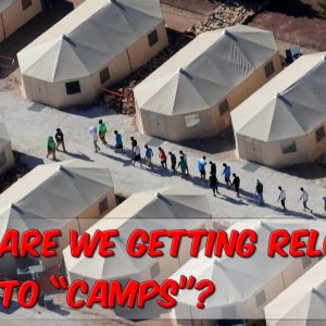 Are We Getting Relocated To Camps?