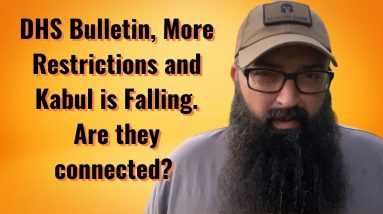 DHS Bulletin, More Restrictions and Kabul is falling. Are they connected?