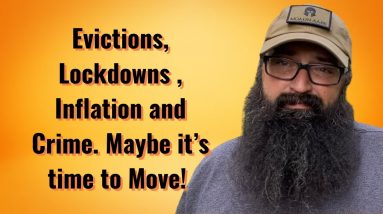 Evictions, Lockdowns, Inflation and Crime. Maybe it’s time to move!