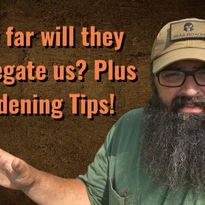 How far will they Segregate us? Plus gardening tips!!