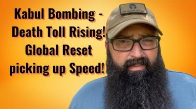 Kabul Bombing - Death toll rising! Global Reset picking up Speed!