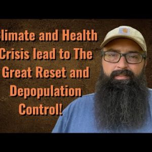 Climate and Heath Crisis lead to The Great Reset and Depopulation control.