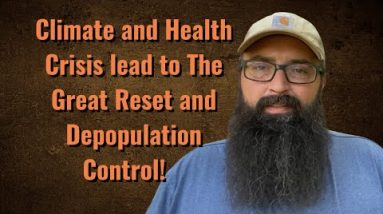 Climate and Heath Crisis lead to The Great Reset and Depopulation control.