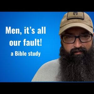 Men, it’s all our fault! - a Bible study