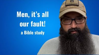 Men, it’s all our fault! - a Bible study