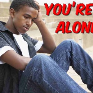 You Are Not Alone...