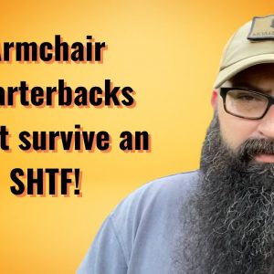 Armchair Quarterbacks won’t survive an SHTF