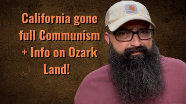California gone full Communist + Info on Ozark Land!