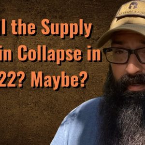 Will the supply chain collapse in 2022? It’s possible!
