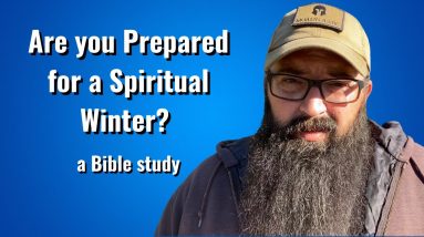 Are you Prepared for a Spiritual Winter? - a Bible study