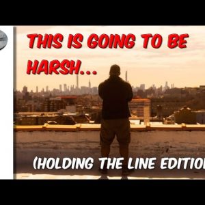 This Is Going To Be… (Harsh Holding The Line Edition)
