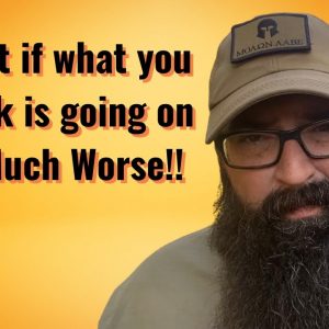 What if what you think is going on is Much Worse!