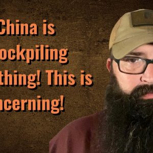 China is Stockpiling Everything! This is concerning!