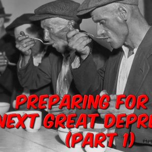 Preparing For The Next Great Depression (Part 1)