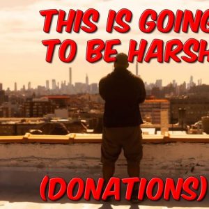 This Is Going To Be Harsh (Donations)