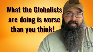 What the Globalists are doing is worse than you think.
