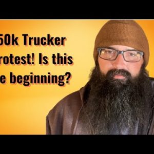 50k Trucker Protest! Is this the beginning?