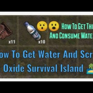 How To Get Water And Scraps In Oxide Survival Island 🏝️||And How To Consume Water💦 In Oxide Survival