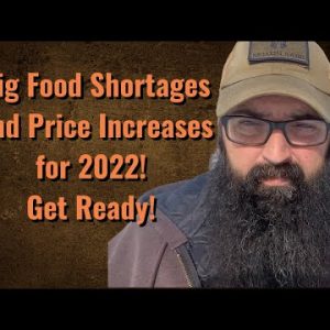 Food Shortages and Price Increases for 2022! Get Ready!