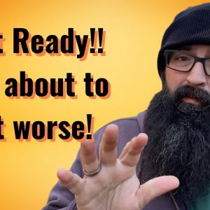 Get ready!! It’s about to get Worse!