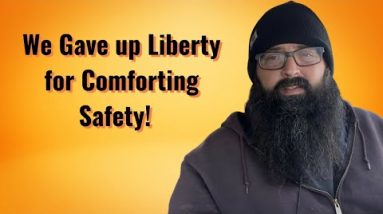 We Gave up Liberty for Comforting Safety!