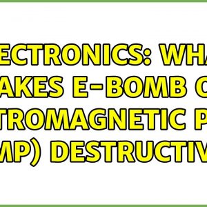Electronics: What makes E-bomb or Electromagnetic pulse (EMP) destructive? (4 Solutions!!)