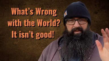 What’s wrong with the World?? It isn’t good.