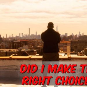 Did I Make The Right Choice?