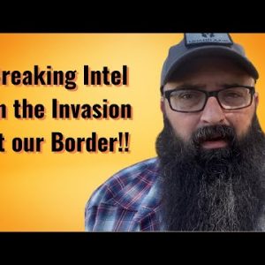 Breaking Intel on the Invasion at our Border!!