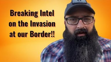 Breaking Intel on the Invasion at our Border!!