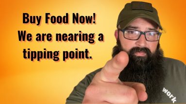 Buy Food Now! We are nearing a tipping point.
