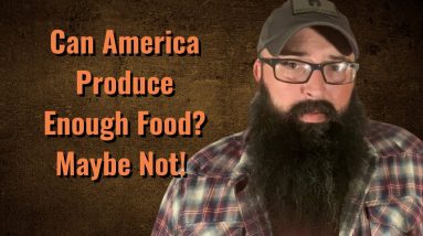 Can America Produce Enough Food? Maybe Not!