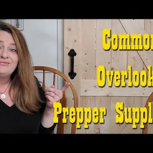 Most Commonly Overlooked Prepper Supplies ~ Preparedness