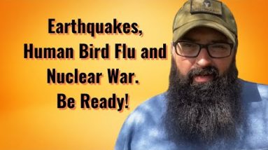 Earthquakes, Human Bird Flu, Nuclear War. A lot to get ready for!